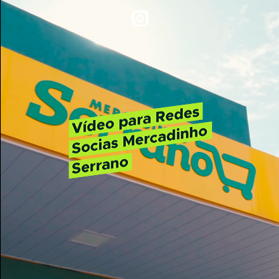 Vídeo para Redes Socias Mercadinho Serrano